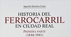 Historia del ferrocarril en Ciudad Real cubierta