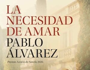 La necesidad de amar: premio Azorín de novela 2026